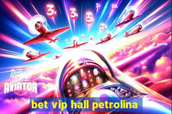 bet vip hall petrolina